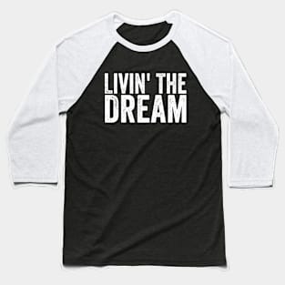 Livin' The Dream White Baseball T-Shirt